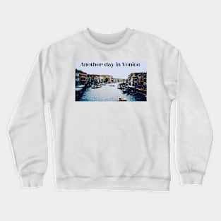 Another day in  Venice Crewneck Sweatshirt